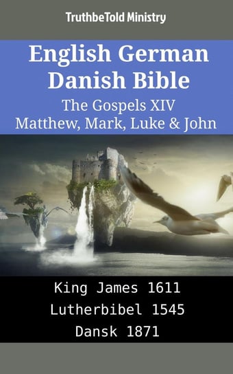 English German Danish Bible - The Gospels XIV - Matthew, Mark, Luke & John Opracowanie zbiorowe