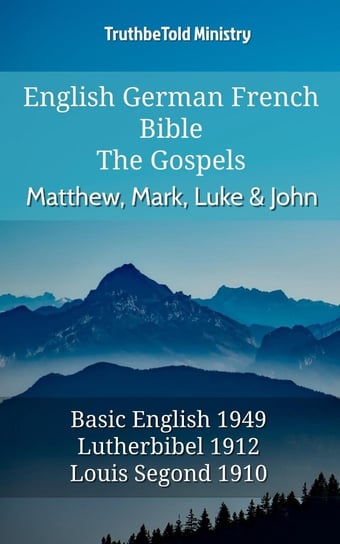English German French Bible. The Gospels. Matthew, Mark, Luke & John Opracowanie zbiorowe