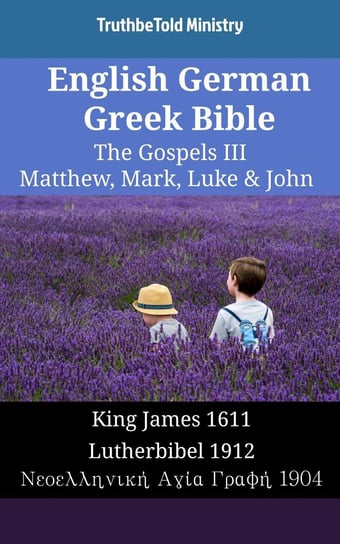English German Greek Bible - The Gospels III - Matthew, Mark, Luke & John Opracowanie zbiorowe