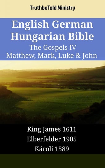 English German Hungarian Bible - The Gospels IV Opracowanie zbiorowe