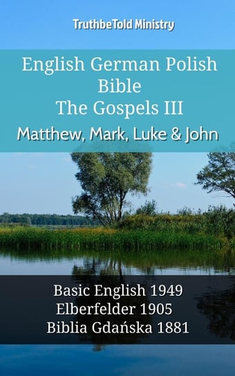 English German Polish Bible - The Gospels III - Matthew, Mark, Luke & John Opracowanie zbiorowe