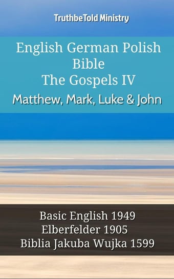 English German Polish Bible - The Gospels IV - Matthew, Mark, Luke & John Opracowanie zbiorowe