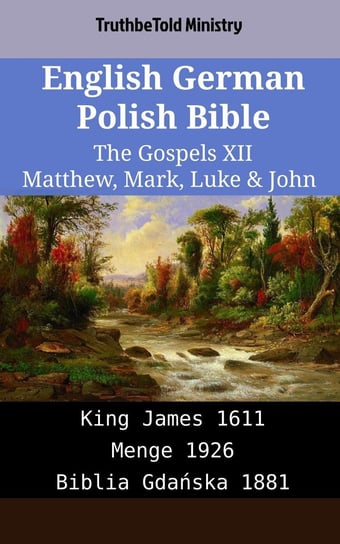 English German Polish Bible - The Gospels XII - Matthew, Mark, Luke & John Opracowanie zbiorowe
