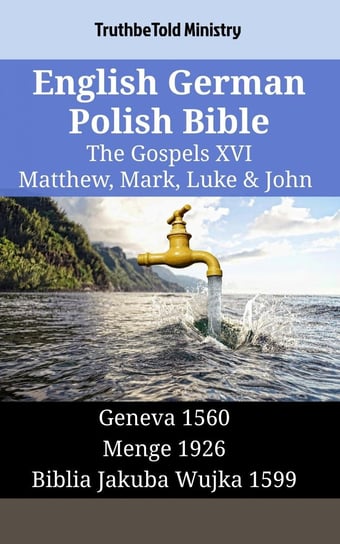 English German Polish Bible - The Gospels XVI - Matthew, Mark, Luke & John Opracowanie zbiorowe