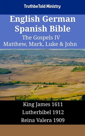 English German Spanish Bible - The Gospels IV - Matthew, Mark, Luke & John Opracowanie zbiorowe