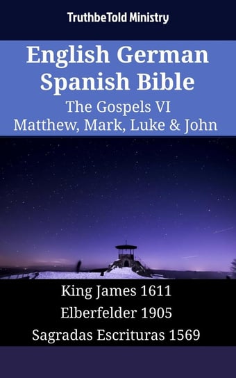 English German Spanish Bible. The Gospels VI. Matthew, Mark, Luke & John Opracowanie zbiorowe
