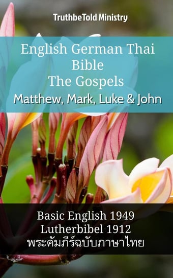 English German Thai Bible - The Gospels - Matthew, Mark, Luke & John Opracowanie zbiorowe