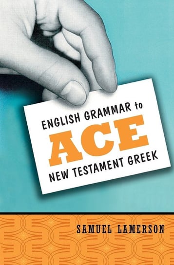 English Grammar to Ace New Testament Greek Samuel Lamerson