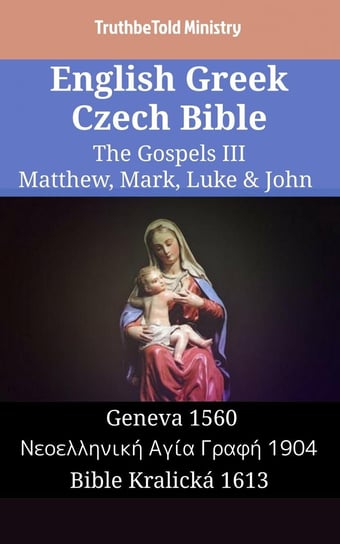 English Greek Czech Bible. The Gospels III Opracowanie zbiorowe