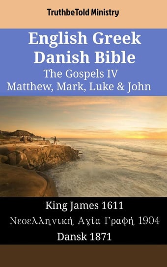 English Greek Danish Bible - The Gospels IV - Matthew, Mark, Luke & John Opracowanie zbiorowe