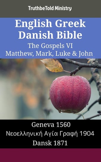 English Greek Danish Bible - The Gospels VI - Matthew, Mark, Luke & John Opracowanie zbiorowe