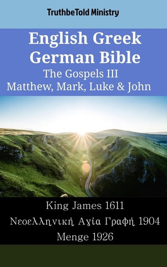 English Greek German Bible - The Gospels III - Matthew, Mark, Luke & John Opracowanie zbiorowe