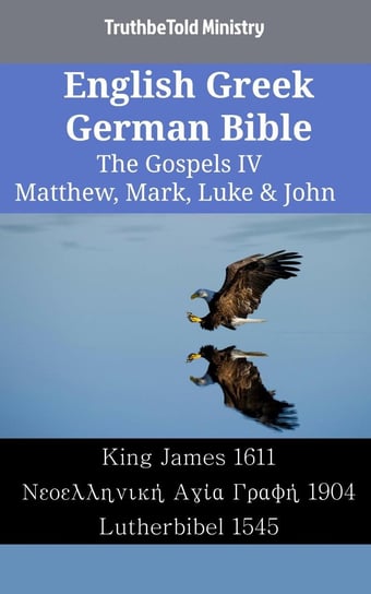 English Greek German Bible - The Gospels IV Opracowanie zbiorowe