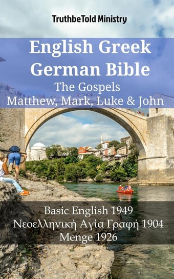 English Greek German Bible - The Gospels - Matthew, Mark, Luke & John Opracowanie zbiorowe
