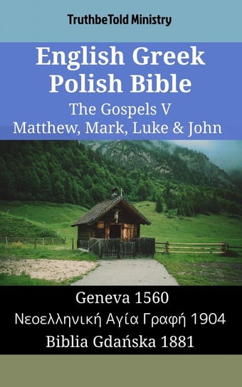 English Greek Polish Bible - The Gospels 5 - Matthew, Mark, Luke & John Opracowanie zbiorowe