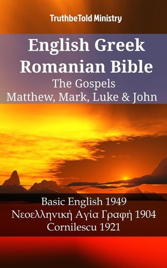 English Greek Romanian Bible. The Gospels Opracowanie zbiorowe