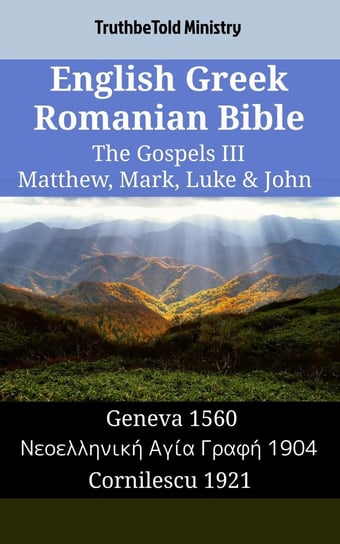 English Greek Romanian Bible. The Gospels III Opracowanie zbiorowe