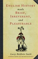 English History Made Brief, Irreverent, and Pleasurable Smith Lacey Baldwin