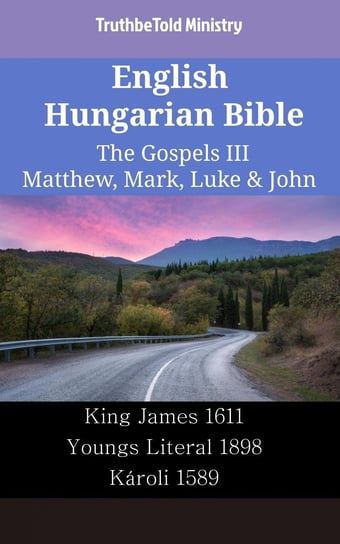English Hungarian Bible. The Gospels III. Matthew, Mark, Luke & John Opracowanie zbiorowe