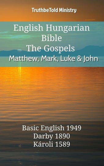 English Hungarian Bible - The Gospels - Matthew, Mark, Luke and John Opracowanie zbiorowe