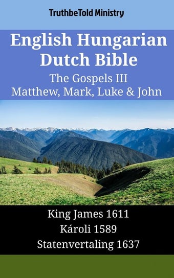 English Hungarian Dutch Bible. The Gospels III Opracowanie zbiorowe