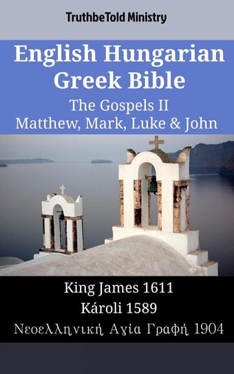 English Hungarian Greek Bible. The Gospels II Opracowanie zbiorowe