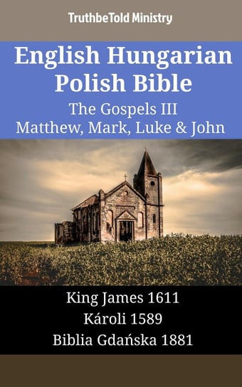 English Hungarian Polish Bible - The Gospels III - Matthew, Mark, Luke & John Opracowanie zbiorowe