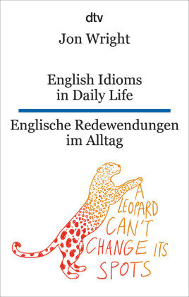English Idioms in Daily Life Englische Redewendungen im Alltag Dtv
