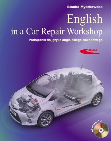 English in a Car Repair Workshop. Podręcznik do języka angielskiego zawodowego Myszkowska Blanka