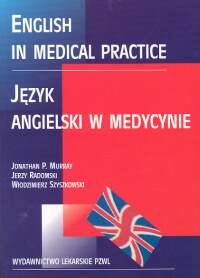 English in Medical Practice. Język Angielski w Medycynie Murray Jonathan, Radomski Jerzy, Szyszkowski Włodzimierz