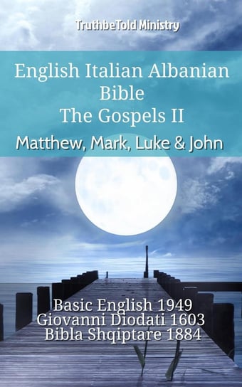 English Italian Albanian Bible - The Gospels II - Matthew, Mark, Luke & John Opracowanie zbiorowe