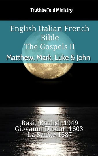 English Italian French Bible - The Gospels II - Matthew, Mark, Luke & John Opracowanie zbiorowe