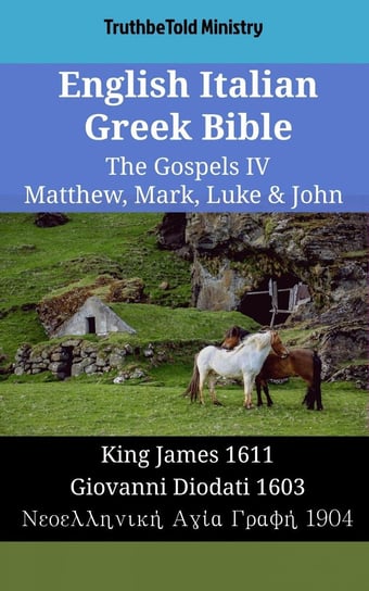 English Italian Greek Bible - The Gospels IV - Matthew, Mark, Luke & John Opracowanie zbiorowe