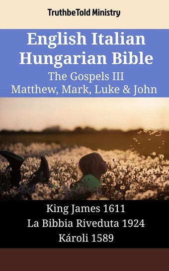 English Italian Hungarian Bible - The Gospels III - Matthew, Mark, Luke & John Opracowanie zbiorowe
