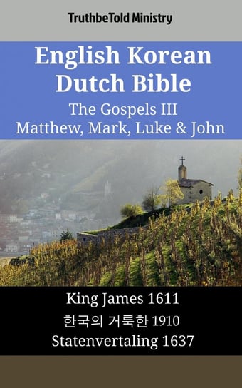 English Korean Dutch Bible - The Gospels III - Matthew, Mark, Luke & John Opracowanie zbiorowe