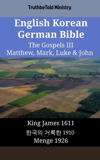 English Korean German Bible - The Gospels III - Matthew, Mark, Luke & John Opracowanie zbiorowe