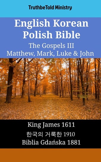 English Korean Polish Bible - The Gospels III - Matthew, Mark, Luke & John Opracowanie zbiorowe