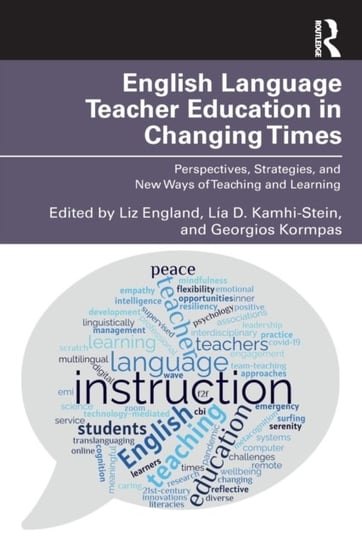 English Language Teacher Education in Changing Times: Perspectives, Strategies, and New Ways of Teaching and Learning Opracowanie zbiorowe