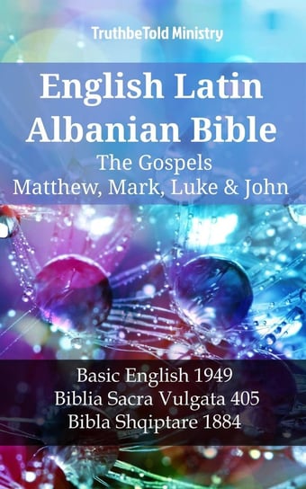 English Latin Albanian Bible - The Gospels - Matthew, Mark, Luke & John Opracowanie zbiorowe