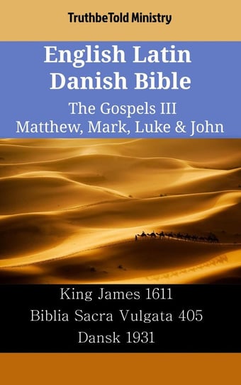 English Latin Danish Bible - The Gospels III - Matthew, Mark, Luke & John Opracowanie zbiorowe