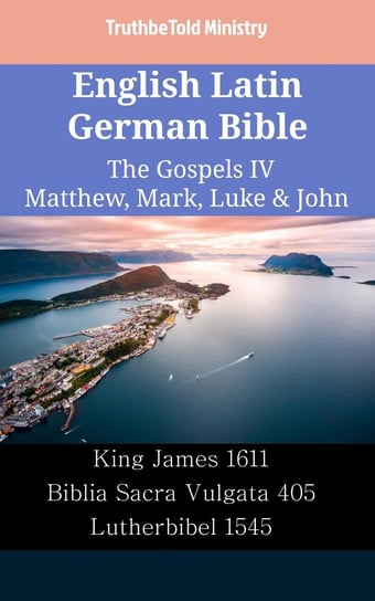 English Latin German Bible - The Gospels IV - Matthew, Mark, Luke & John Opracowanie zbiorowe