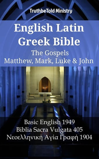 English Latin Greek Bible - The Gospels - Matthew, Mark, Luke & John Opracowanie zbiorowe
