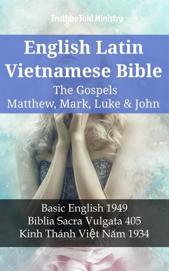 English Latin Vietnamese Bible. The Gospels Opracowanie zbiorowe