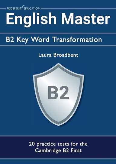 English Master B2 Key Word Transformation (20 practice tests for the Cambridge First) Laura Broadbent