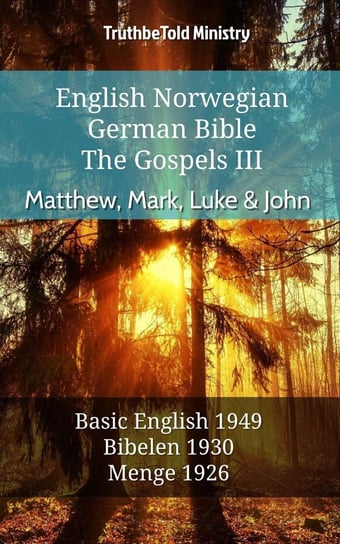English Norwegian German Bible - The Gospels 3 - Matthew, Mark, Luke & John Opracowanie zbiorowe