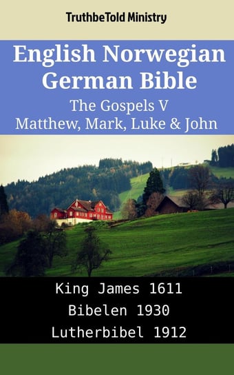 English Norwegian German Bible - The Gospels V - Matthew, Mark, Luke & John Opracowanie zbiorowe