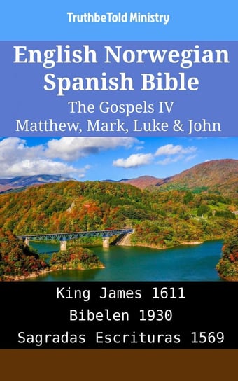 English Norwegian Spanish Bible - The Gospels IV - Matthew, Mark, Luke & John Opracowanie zbiorowe