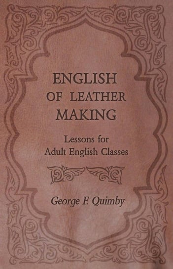 English of Leather Making - Lessons for Adult English Classes Quimby George F.
