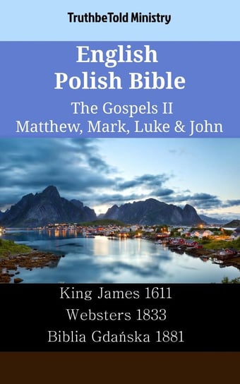 English Polish Bible - The Gospels II - Matthew, Mark, Luke & John Opracowanie zbiorowe