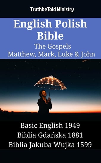 English Polish Bible - The Gospels - Matthew, Mark, Luke & John Opracowanie zbiorowe